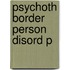 Psychoth Border Person Disord P