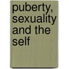 Puberty, Sexuality and the Self by Karin A. Martin