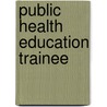 Public Health Education Trainee by National Learning Corporation