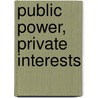 Public Power, Private Interests door Edmund F. Byrne