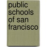 Public Schools Of San Francisco by Board of Education Francisco (Calif.)