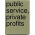 Public Service, Private Profits