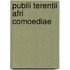 Publii Terentii Afri Comoediae