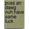 Puss an Dawg Nuh Have Same Luck door Carmen Earlington