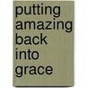 Putting Amazing Back Into Grace door Michael Scott Horton