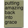 Putting Amazing Back Into Grace by Michael Scott Horton
