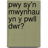 Pwy Sy'n Mwynhau Yn Y Pwll Dwr? by Unknown