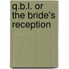 Q.B.L. or the Bride's Reception door Onbekend