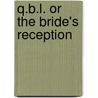 Q.B.L. or the Bride's Reception by Unknown
