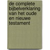De complete Bijbelverklaring van het Oude en Nieuwe Testament