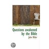 Questions Awakened By The Bible door John Miller