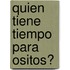 Quien Tiene Tiempo Para Ositos?