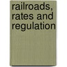 Railroads, Rates and Regulation door William Z[ebina] Ripley