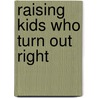 Raising Kids Who Turn Out Right door Tim Kimmel