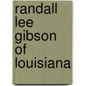 Randall Lee Gibson of Louisiana by Mary Gorton McBride