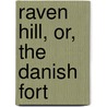 Raven Hill, Or, The Danish Fort door Richard Vasey