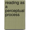 Reading as a Perceptual Process by D. Heller