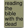 Reading the Bible with the Dead by John L. Thompson