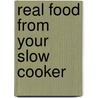 Real Food From Your Slow Cooker by Wendy Hobson