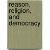 Reason, Religion, and Democracy door Dennis C. Mueller
