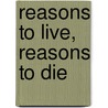 Reasons To Live, Reasons To Die door Preston Harper