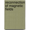 Reconnection Of Magnetic Fields door Joachim Birn