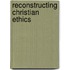 Reconstructing Christian Ethics