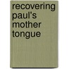 Recovering Paul's Mother Tongue door Susan Rogowitz Eastman