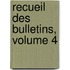 Recueil Des Bulletins, Volume 4