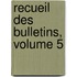 Recueil Des Bulletins, Volume 5