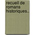 Recueil de Romans Historiques..
