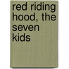 Red Riding Hood, The Seven Kids door Mara Louise Pratt Chadwick