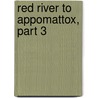 Red River to Appomattox, Part 3 by Shelby Foote