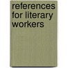 References For Literary Workers by Henry Matson