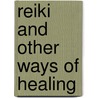 Reiki and Other Ways of Healing door Kathleen Milner