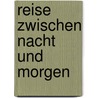 Reise zwischen Nacht und Morgen door Rafik Schami
