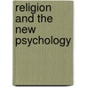 Religion And The New Psychology door Walter Samuel Swisher