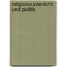 Religionsunterricht und Politik door Bernhard Grümme