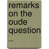 Remarks On The Oude Question .. door Onbekend