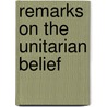Remarks On The Unitarian Belief door Nehemiah Adams