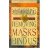 Removing The Masks That Bind Us door John Randolph Price