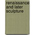 Renaissance and Later Sculpture