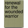 Renewal For The Wounded Warrior door R. Sandford