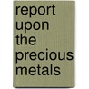 Report Upon the Precious Metals door William Phipps Blake