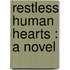Restless Human Hearts : A Novel