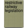 Restrictive Railway Legislation door . Anonymous