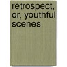 Retrospect, Or, Youthful Scenes door John Wright