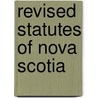 Revised Statutes of Nova Scotia by Nova Scotia