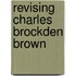 Revising Charles Brockden Brown