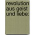 Revolution aus Geist und Liebe: